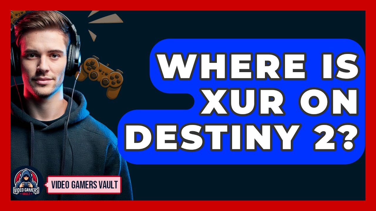 Where Is Xur On Destiny 2? - Video Gamers Vault
