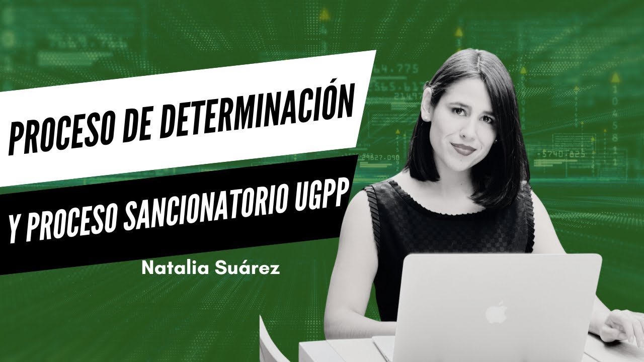 Proceso de Determinación y Proceso Sancionatorio UGPP