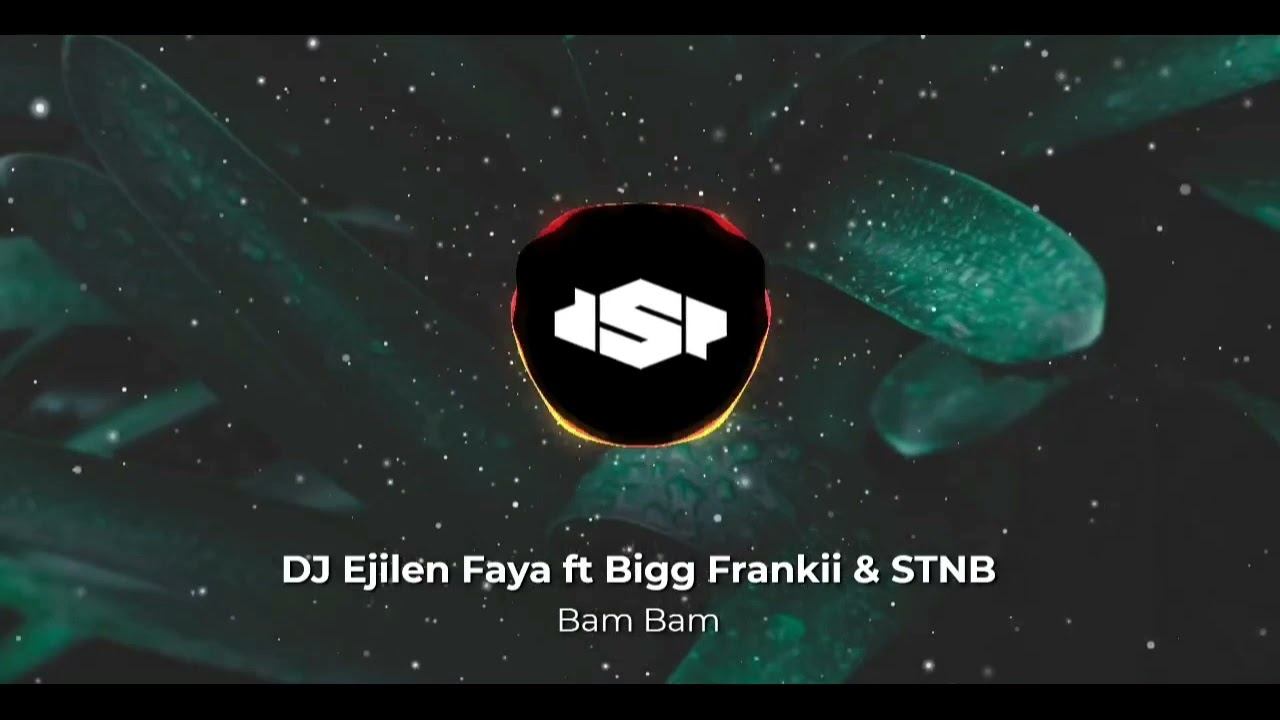 DJ Ejilen Faya ft Bigg Frankii  STNB   Bam Bam DSPSFX