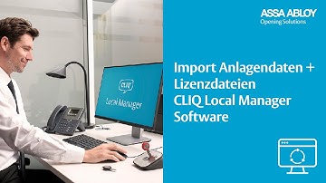 CLIQ Local Manager - Import Anlagendaten und Lizenzdatei zur Schließanlagenverwaltung