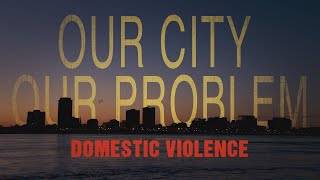 Our City, Our Problem: Domestic Violence