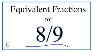 How to Find Equivalent Fractions for 8/9