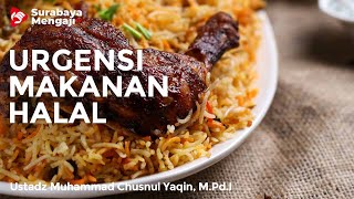 Urgensi Makanan Halal - Ustadz Muhammad Chusnul Yaqin, M.Pd.I