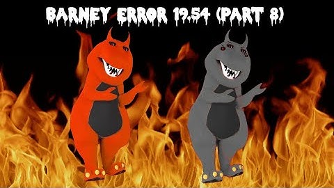 Barney Error 19.54 (Part 8)