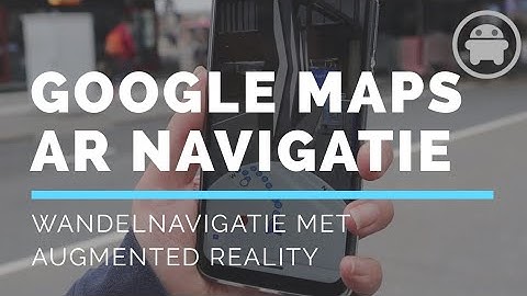 Google Maps AR navigatie