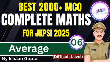 AVERAGE (DIFFICULT  Level) - Lec. 6 - 2000+ MCQ - Complete Maths - For JKPSI 2025 - By ISHAAN GUPTA