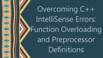 Overcoming C++ IntelliSense Errors: Function Overloading and Preprocessor Definitions