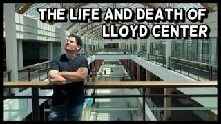 The Life and Death of Lloyd Center