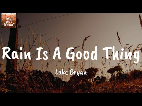 Rain Is A Good Thing - Luke Bryan (Lyrics)