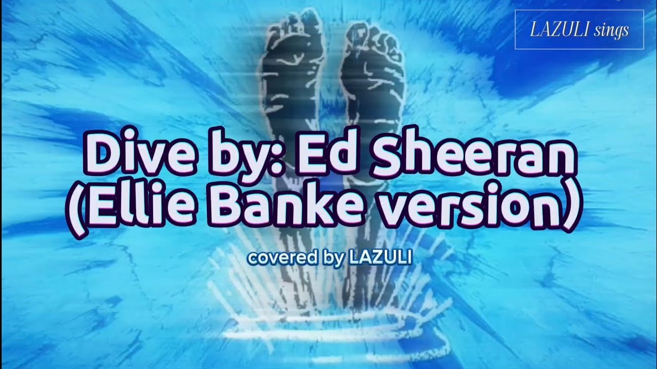 Dive by: Ed Sheeran (Ellie Banke version) | covered by LAZULI (bg music: crdts to king of karaoke) Dive by: Ed Sheeran (Ellie Banke version) | covered by LAZULI (bg music: crdts to king of karaoke)