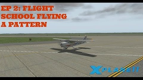 X PLANE 11 EP 2: Flight School Flying a pattern