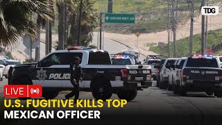 Tijuana Live: U.S. Citizen Kills Top Mexican Police Officer in Tijuana During Arrest Attempt
