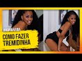 Como fazer a tremidinha?! TWERK / #ManaAjuda