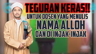 Al-Habib Ahyad Banahsan - Teguran keras untuk Dosen Yang Menulis Nama Alloh dan di injak-injak