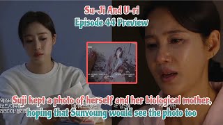 Suji kept a photo of herself and her biological .. | Episode 44 Preview | Su-Ji And U-ri 수지맞은 우리