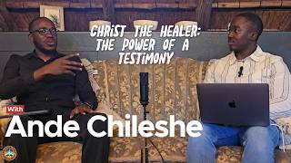 Christ The Healer: The Power Of A Testimony | Rev. Shawn Kenosi with Ande Chileshe