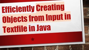 Efficiently Creating Objects from Input in Textfile in Java