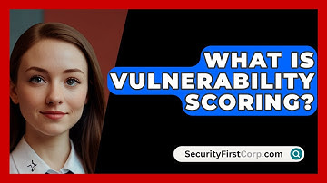 What Is Vulnerability Scoring? - SecurityFirstCorp.com