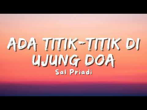 ADA TITIK TITIK DI UJUNG DOA SAL PRIADI LIRIK LAGU LAGU VIRAL