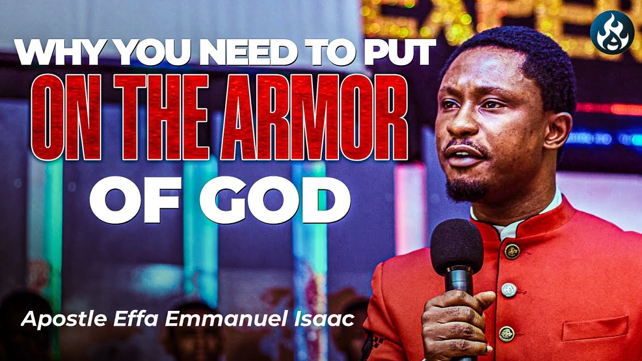 This is why you need to put on the armor of God | Apostle Effa Emmanuel ...