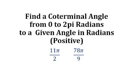 Find a Coterminal Angle from 0 to 2pi Radians to a  Given Angle in Radians (Positive)