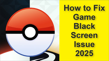 How to Fix Pokémon GO Game Black Screen Issue 2025