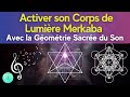 Activer son corps de lumire merkaba avec la gomtrie sacre du son  voyage multidimensionnel