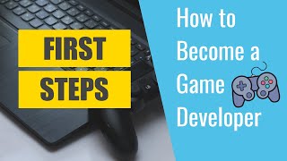 First Steps to becoming a Game Developer - How to become a Game Developer