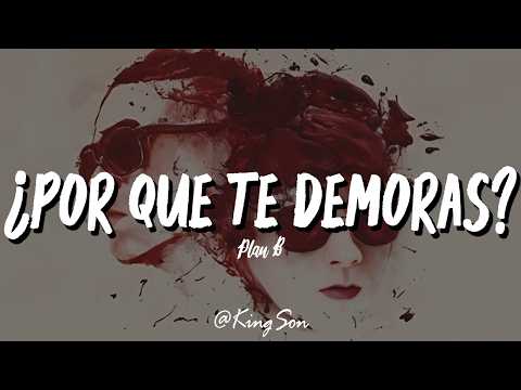 Plan B - ¿Por qué te demoras? (Letra)