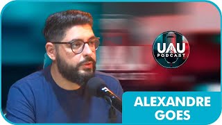 ALEXANDRE GOES - UAUPodCast #006