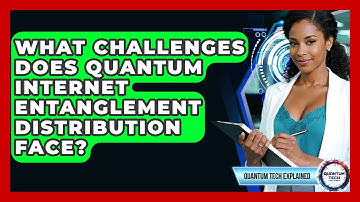 What Challenges Does Quantum Internet Entanglement Distribution Face? - Quantum Tech Explained