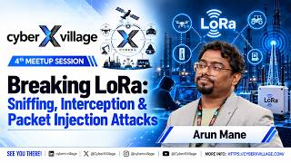 Breaking LoRa: Sniffing, Interception & Packet Injection Attacks | Arun Mane | cyberXvillage