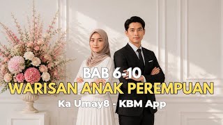 BAB 6-10 ~ WARISAN ANAK PEREMPUAN ~ Ka Umay8 ~ KBM App