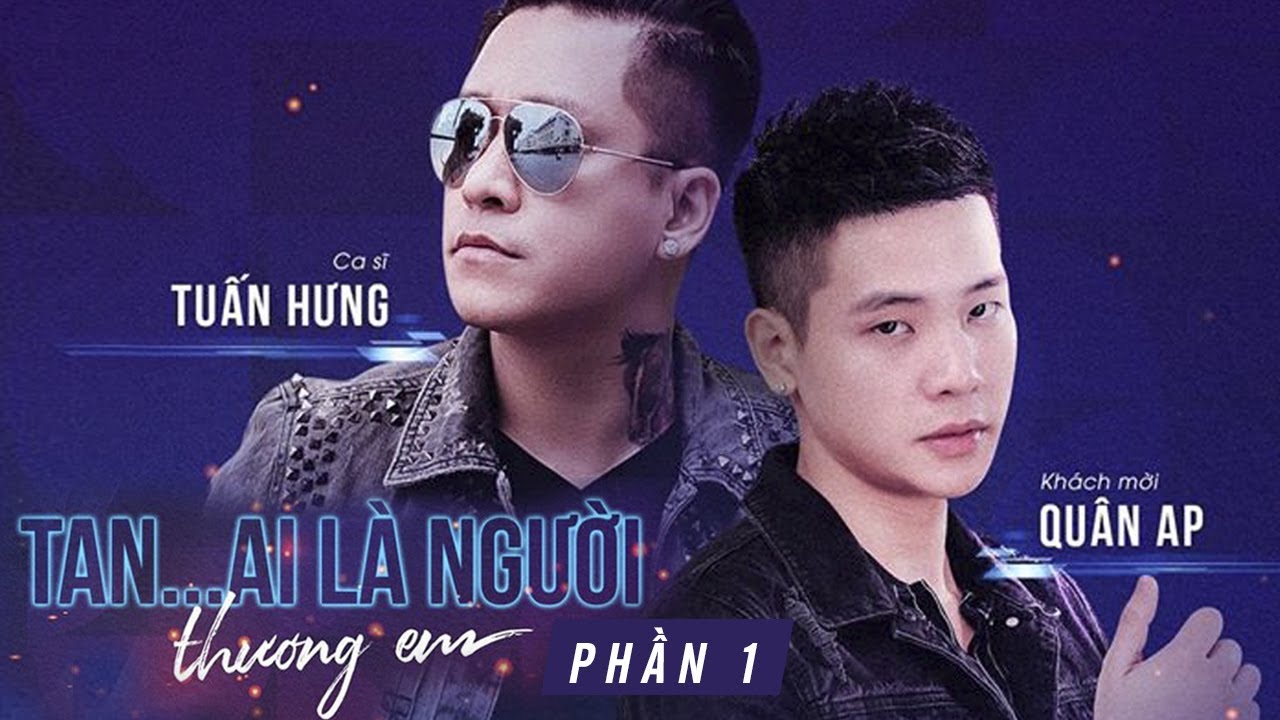 Tuấn Hưng ft Quân AP | Liveshow Tan & Ai Là Người Thương Em | Phần 1