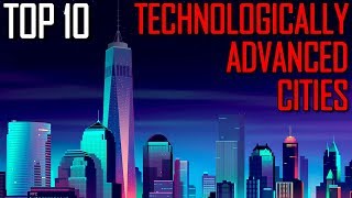 Top 10 Technologically Advanced Cities Around the World