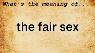 The Fair Sex Meaning Definition of The Fair Sex