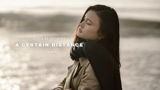 A CERTAIN DISTANCE | A Cinematic Video By IRASWIRA