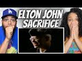 OH WOW!| FIRST TIME HEARING Elton John -  Sacrifice REACTION