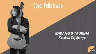 KATAKAN SEJUJURNYA - ENDANG S TAURINA (Cover Felix Irwan)