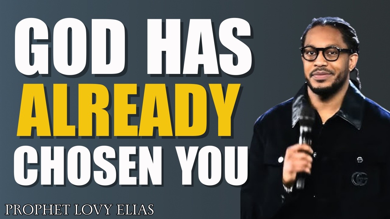 God Has Already Chosen You | Discover Your Divine Calling and Purpose | Prophet Lovy Elias