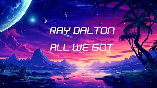 Ray Dalton - All We Got 1 Hour Version