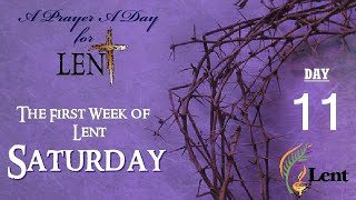 11TH DAY - A PRAYER A DAY FOR LENT - FIRST WEEK OF LENT - SATURDAY