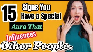 15 Signs You Have a Special Aura That Influences Other People.