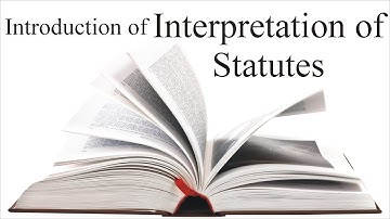 Meaning, Scope and Classification of Interpretation of Statutes | Law Guru