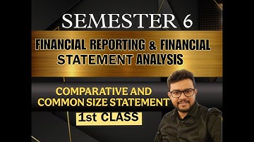 SEMESTER 6 | FINANCIAL REPORTING & FINANCIAL STATEMENT ANALYSIS COMPARATIVE AND COMMON SIZE CLASS 1