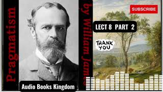 LECTURE 8 PART 2 OF PRAGMATISM BY WILLIAM  JAMES.