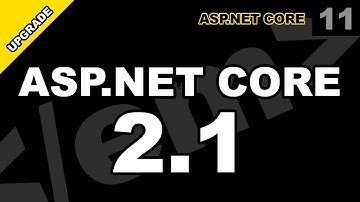 Upgrading to ASP.Net Core 2.1 | ASP.Net Core: 11
