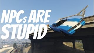 GTA 5 - NPCs Are Stupid (GTA Funny Moments)