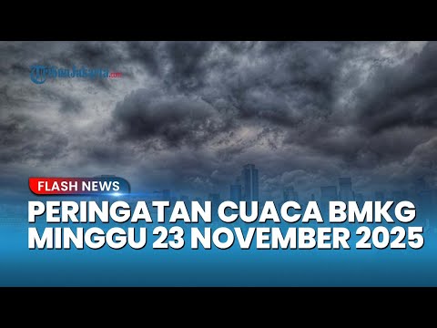 BMKG Peringatkan Cuaca Hujan Lebat Dan Angin Kencang 23 November Puluhan Wilayah Masuk Zona Waspada