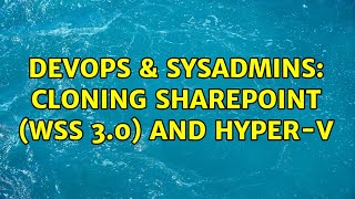 DevOps & SysAdmins: Cloning SharePoint (WSS 3.0) and Hyper-V (2 Solutions!!) Net Worth